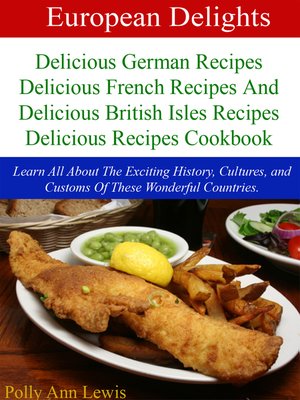 cover image of European Delights Delicious German Recipes, Delicious French Recipes and Delicious British Isles Recipes Delicious Recipes Cookbook